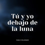 Tu y Yo Debajo de la Luna