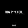 Boy **** You (Explicit)