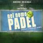 Nel Nome Del Padel (Original Theme Song)