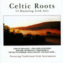 Celtic Roots 15 Haunting Irish Airs