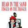 Head In The Sand, Finger On The Trigger (Explicit)