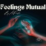 Feelings Mutual (Explicit)