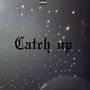 Catch Up (Explicit)