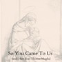So You Came To Us (feat. Thomas Muglia)