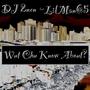 Wut Chu Know About (feat. DJ 2nen & Lilman SixFyve) [Explicit]