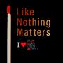 Like Nothing Matters