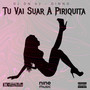 Tu Vai Suar a Piriquita (Explicit)