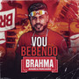 Eu Vou Bebendo Brahma (Explicit)