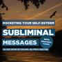 Subliminal Messages - Rocketing Your Self-Esteem