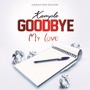 Goodbye My Love