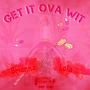 Get It Ova Wit (Explicit)