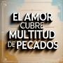 El amor cubre multitud de pecados