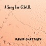 A Song for G.W.B.