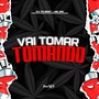 Vai Tomar Tomando (Explicit)