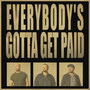 Everybody's Gotta Get Paid