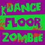 Dance Floor Zombie