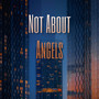 Not About Angels