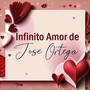 Infinito Amor de José Ortega