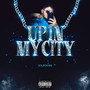 Up In My City (Explicit)