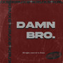 Damn Bro. (Explicit)