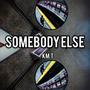 Somebody Else