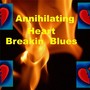 Annhiilating Heart Breakin' Blues