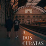 A Dos Cubatas (Explicit)