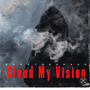 Cloud my vision (Explicit)