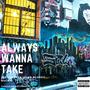 Always Wanna Take (feat. Bloody Ducky) [Explicit]