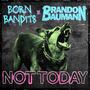 NOT TODAY