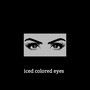 Iced Colored Eyes (Explicit)