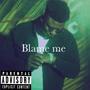 Blame me (Explicit)