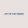 Joy Is The Vision