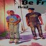 Be FR (feat. Brad) [Explicit]