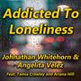 Addicted To Loneliness (feat. Tamia Crawley and Ariana Hill)