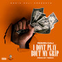 I Don't Play Bout My Grip (Explicit)