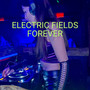 ELECTRIC FIELDS FOREVER