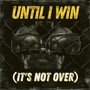 Until I Win (It's Not Over) [Explicit]