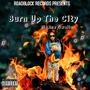 Burn Up The City (Explicit)