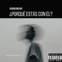 ¿PORQUÉ ESTÁS CON ÉL? (feat. 720Dynasty) [Explicit]