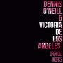 Dennis O'Neill & Victoria De Los Angeles: Operatic Works