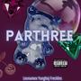 PARTHREE (feat. YungBoj, LeunaMex & 3gger) [Explicit]