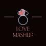 Love Mashup (Feel Love) [Explicit]