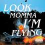 LOOK MOMMA I'M FLYING (Explicit)