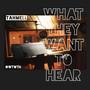 What They Want To Hear (Explicit)