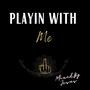 Playing with me (Explicit)