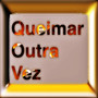 Queimar Outra Vez