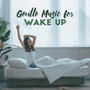 Gentle Music for Wake Up: New Age Soothing Music Feel So Good, Relaxation Music for Stress Relief, Calm Relaxing Music