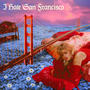 I Hate San Francisco (Explicit)