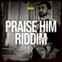 Praise HIM Riddim